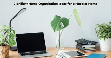 7 brilliant home organization ideas for a happier home