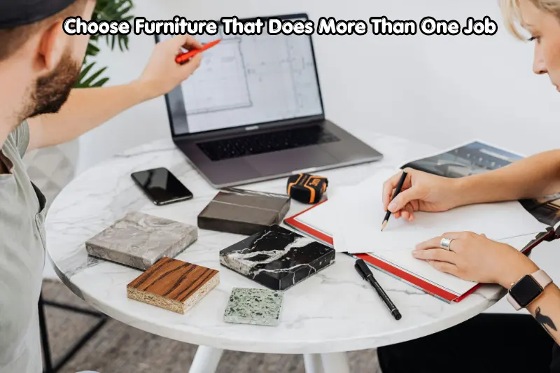 choose furniture that does more than one job