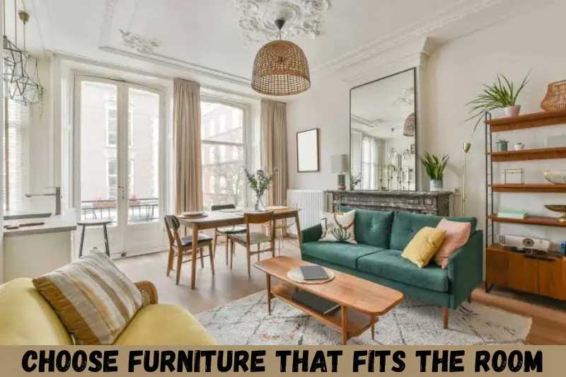 choose furniture that fits the room