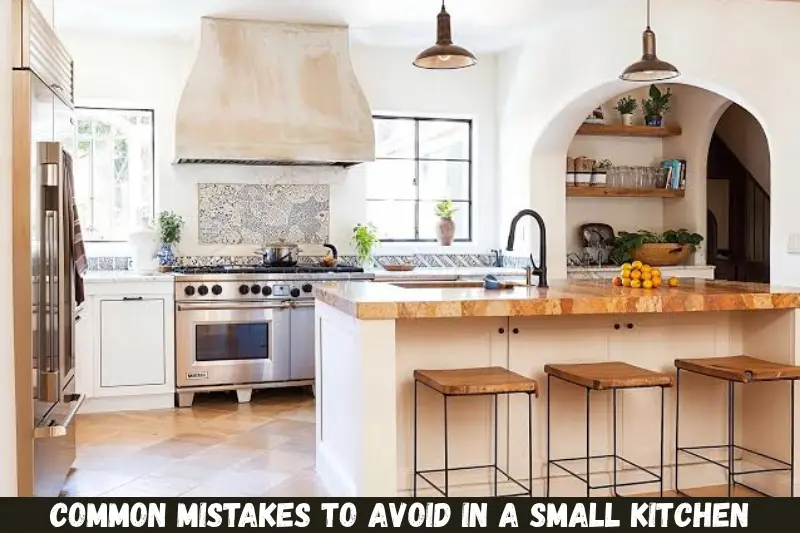 common mistakes to avoid in a small kitchen
