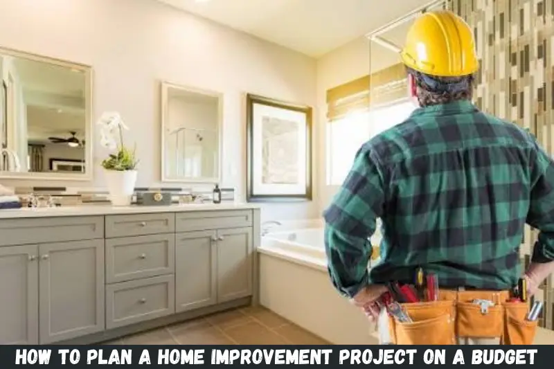 how to plan a home improvement project on a budget