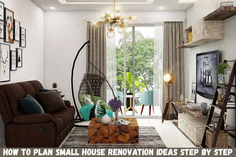 how to plan small house renovation ideas step by step