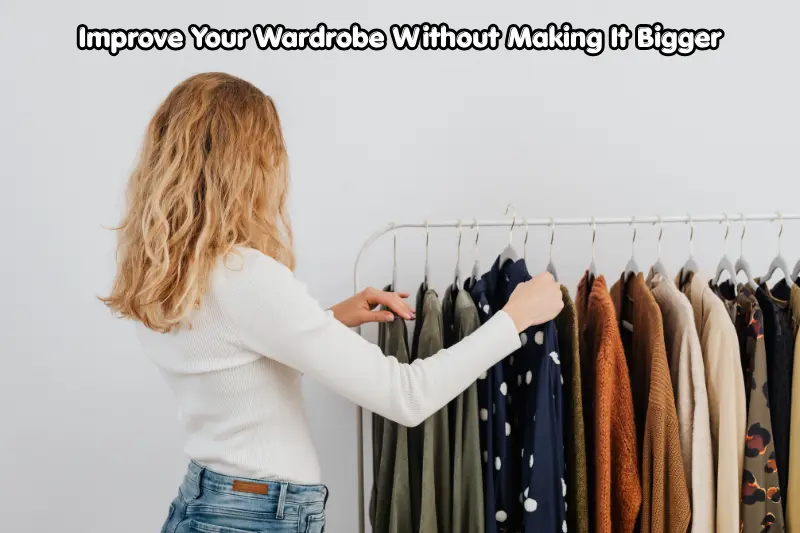 improve your wardrobe without making it bigger