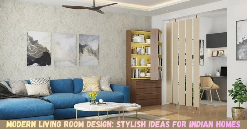 modern living room design: stylish ideas for indian homes