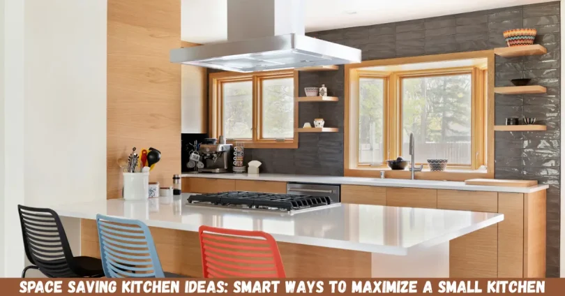 space saving kitchen ideas: smart ways to maximize a small kitchen