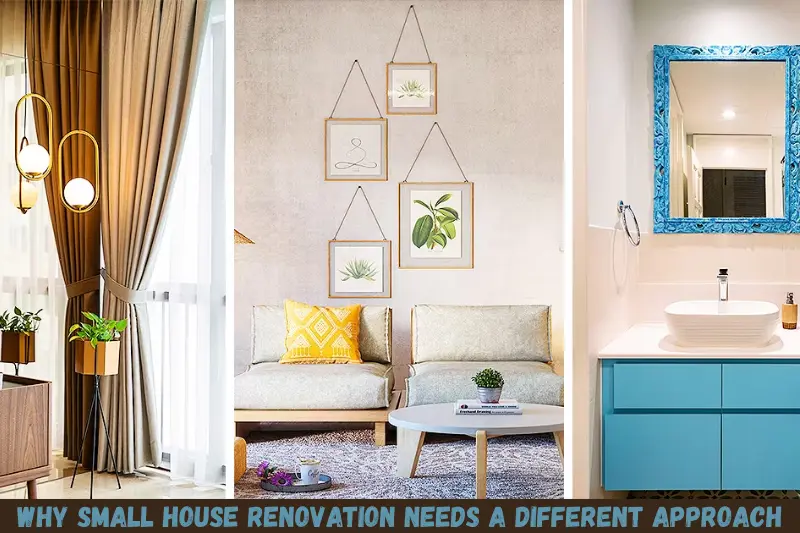 why small house renovation needs a different approach
